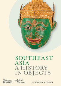 Southeast Asia (A History in Objects) by Alexandra Green, 9780500480878