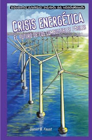 Crisis energética: El futuro de los combustibles fósiles (Energy Crisis: The Future of Fossil Fuels) (Spanish Edition) by Daniel R. Faust, 9781435884656