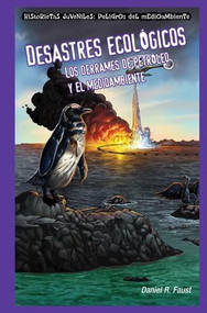 Desastres ecológicos: Los derrames de petróleo y el medioambiente (Sinister Sludge: Oil Spills and the Environment) by Daniel R. Faust, 9781435884687