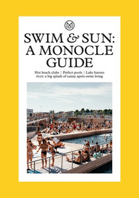 Swim & Sun (A Monocle Guide: Hot beach clubs, Perfect pools, Lake havens) by Monocle, Tyler Brûlé, Andrew Tuck, Joe Pickard, 9780500978573