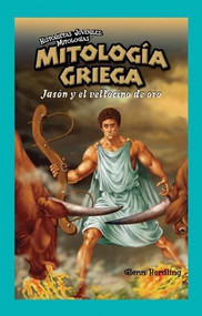 Mitología Griega: Jasón y el vellocino de oro (Greek Mythology: Jason and the Golden Fleece) by Glenn Herdling, 9781435885684