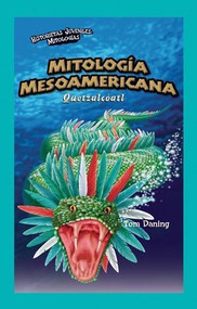 Mitología Mesoamericana: Quetzalcóatl (Mesoamerican Mythology: Quetzalcoatl) (Spanish Edition) by Tom Daning, 9781435885691