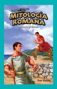 Mitología Romana: Rómulo y Remo (Roman Mythology: Romulus and Remus) by Tom Daning, 9781435885707