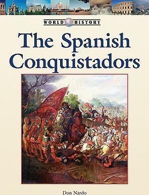 The Spanish Conquistadors by Don Nardo, 9781420501339
