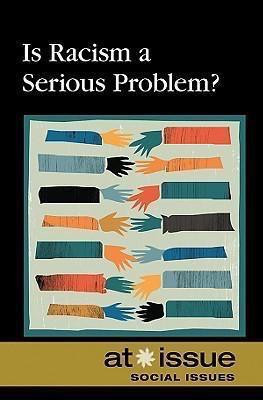 Is Racism a Serious Problem? by Aarti D. Stephens, 9780737744163