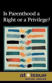 Is Parenthood a Right or a Privilege? by Stefan Kiesbye, 9780737744309