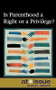 Is Parenthood a Right or a Privilege? by Stefan Kiesbye, 9780737744309