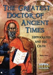 The Greatest Doctor of Ancient Times (Hippocrates and His Oath) by Mary Gow, 9780766031180