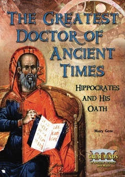 The Greatest Doctor of Ancient Times (Hippocrates and His Oath) by Mary Gow, 9780766031180