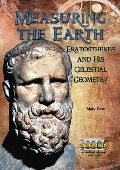 Measuring the Earth (Eratosthenes and His Celestial Geometry) by Mary Gow, 9780766031203