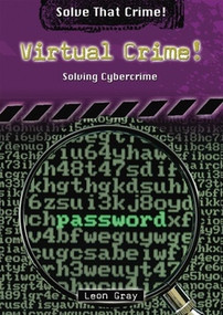 Virtual Crime! (Solving Cybercrime) by Leon Gray, 9780766033764