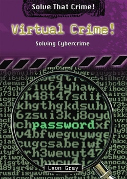 Virtual Crime! (Solving Cybercrime) by Leon Gray, 9780766033764