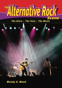The Alternative Rock Scene (The Stars, the Fans, the Music) by Wendy Mead, 9780766034013