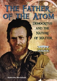 The Father of the Atom (Democritus and the Nature of Matter) by Katherine MacFarlane, 9780766034105