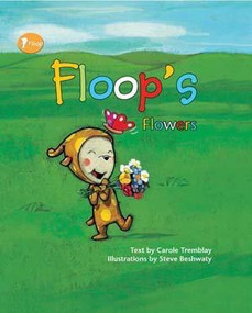 Floop's Flowers by Carole Tremblay, Steve Beshwaty, 9781607543442