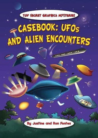 Casebook: UFOs and Alien Encounters by Justine Fontes, Ron Fontes, 9781607546030