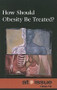 How Should Obesity Be Treated? by Stefan Kiesbye, 9780737744224