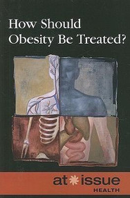 How Should Obesity Be Treated? - 9780737744231 by Stefan Kiesbye, 9780737744231
