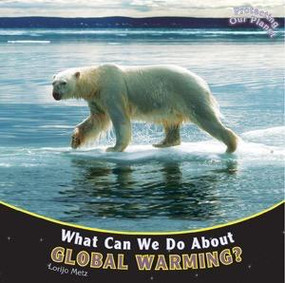 What Can We Do About Global Warming? by Lorijo Metz, 9781404280793