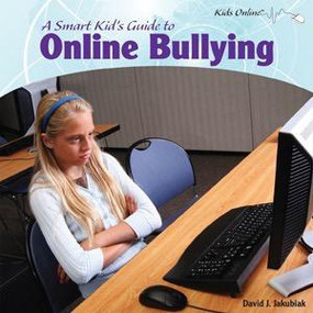 A Smart Kid's Guide to Online Bullying by David J. Jakubiak, 9781404281141
