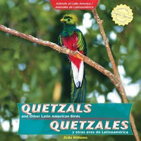Quetzals and Other Latin American Birds / Quetzales y otras aves de Latinoamérica by Zella Williams, 9781404281264