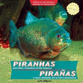Piranhas and Other Creatures of the Amazon / Pirañas y otros animales de la selva amazónica by Zella Williams, 9781404281479