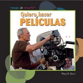 Quiero hacer películas (I Want to Make Movies) by Mary R. Dunn, 9781404281554