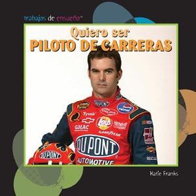 Quiero ser piloto de carreras (I Want to Be a Race Car Driver) (Spanish Edition) by Katie Franks, 9781404281578