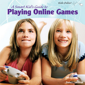 A Smart Kid's Guide to Playing Online Games - 9781435833500 by David J. Jakubiak, 9781435833500