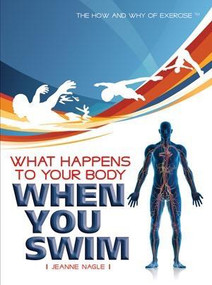 What Happens to Your Body When You Swim by Jeanne Nagle, 9781435853096
