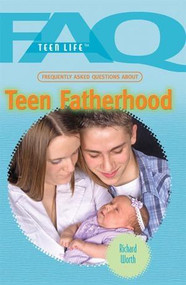 Frequently Asked Questions About Teen Fatherhood by Richard Worth, 9781435853256