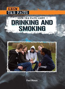 Know the Facts About Drinking and Smoking by Paul Mason, 9781435853393