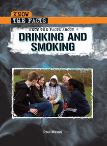 Know the Facts About Drinking and Smoking - 9781435854628 by Paul Mason, 9781435854628