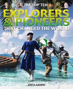 The Top Ten Explorers and Pioneers That Changed the World by Anita Ganeri, 9781435891678