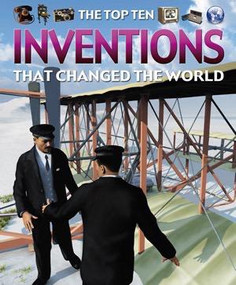The Top Ten Inventions That Changed the World by Chris Oxlade, 9781435891739
