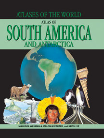 Atlas of South America and Antarctica by Malcolm Porter, Keith Lye, Malcolm Waxman, 9781435891166