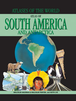 Atlas of South America and Antarctica by Malcolm Porter, Keith Lye, Malcolm Waxman, 9781435891166