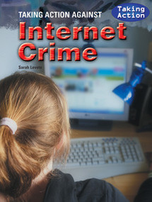 Taking Action Against Internet Crime by Sarah Levete, 9781435896697