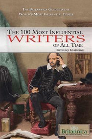 The 100 Most Influential Writers of All Time by J. E. Luebering Manager and Senior Editor, Literature, 9781615300051