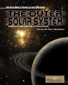 The Outer Solar System (Jupiter, Saturn, Uranus, and Neptune) by Erik Gregersen Associate Editor, Astronomy and Space Exploration, 9781615300143