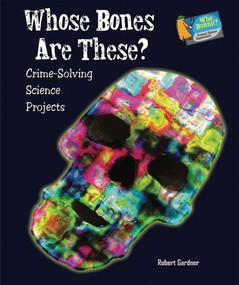 Whose Bones Are These? (Crime-Solving Science Projects) by Robert Gardner, 9780766032484