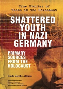 Shattered Youth in Nazi Germany (Primary Sources From the Holocaust) by Linda Jacobs Altman, 9780766032682