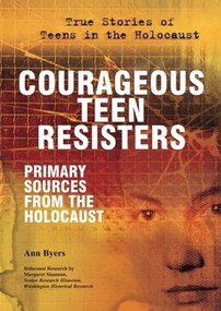 Courageous Teen Resisters (Primary Sources From the Holocaust) by Ann Byers, 9780766032699