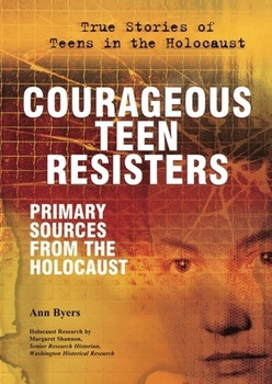 Courageous Teen Resisters (Primary Sources From the Holocaust) by Ann Byers, 9780766032699