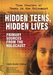 Hidden Teens, Hidden Lives (Primary Sources From the Holocaust) by Linda Jacobs Altman, 9780766032712