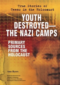 Youth Destroyed: The Nazi Camps (Primary Sources From the Holocaust) by Ann Byers, 9780766032736