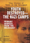 Youth Destroyed: The Nazi Camps (Primary Sources From the Holocaust) by Ann Byers, 9780766032736