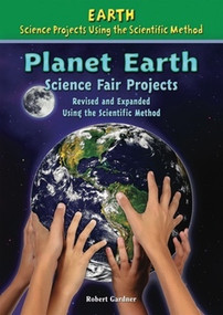 Planet Earth Science Fair Projects, Using the Scientific Method by Robert Gardner, 9780766034235