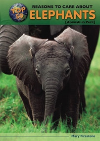 Top 50 Reasons to Care About Elephants (Animals in Peril) by Mary Firestone, 9780766034549