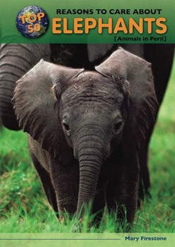 Top 50 Reasons to Care About Elephants (Animals in Peril) by Mary Firestone, 9780766034549